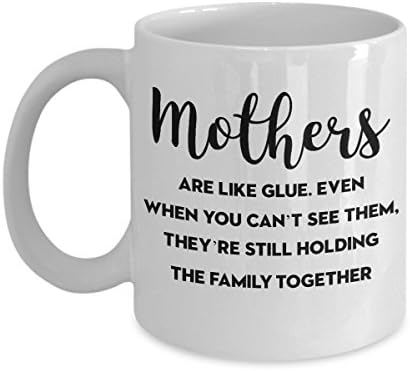מתנות של אמא - אמהות הן כמו דבק. אפילו כשאתה לא יכול לראות אותם, הם עדיין מחזיקים את המשפחה יחד - ספל קפה לבן, כוס תה